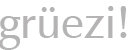 gruezi schweiz+